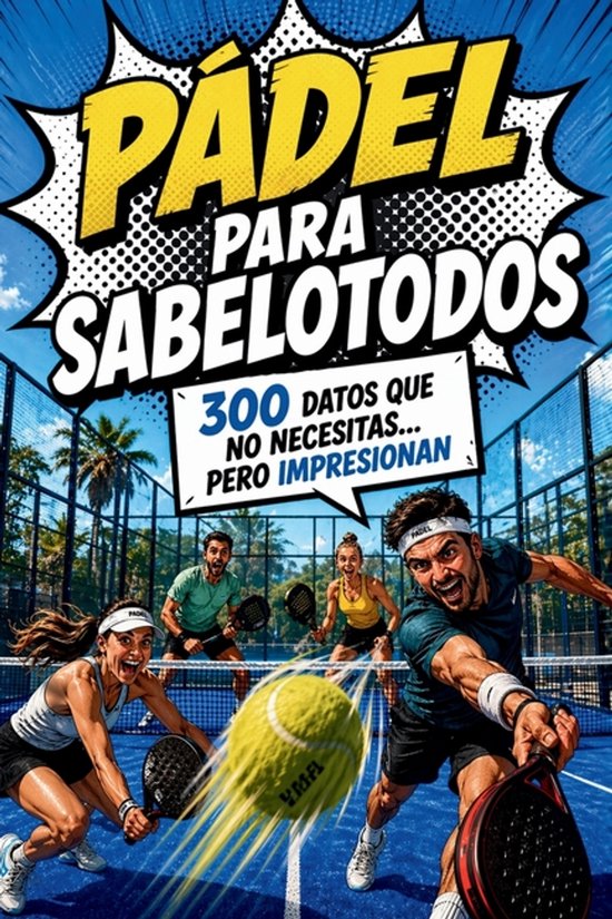 Pádel para Sabelotodos - 300 datos que no necesitas... pero ... - cover