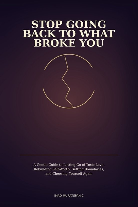 Stop Going Back to What Broke You - cover
