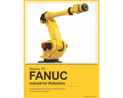 Fanuc Industrial Robotics- Basics of Fanuc Industrial Robotics