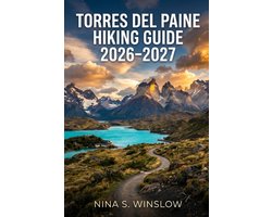The Ultimate Hiking Guide- Torres del Paine Hiking Guide 2026 - 2027