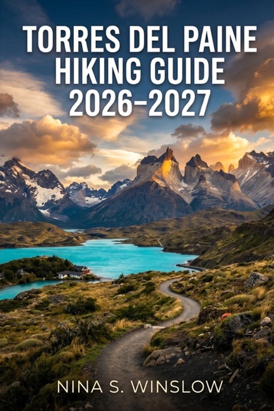 Titelpagina van "Torres del Paine Hiking Guide 2026-2027" met bergen, een meer en een pad.