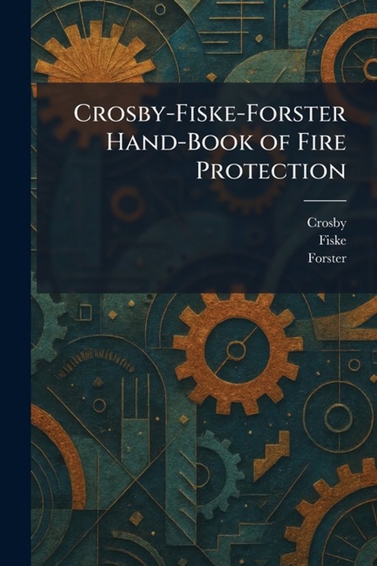 Crosby-Fiske-Forster Hand-Book of Fire Protection - cover