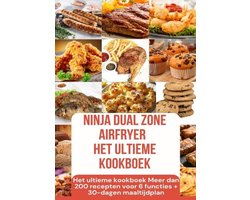 Ninja Foodi MAX Dual Zone Airfryer – Het ultieme kookboek Meer dan 200 recepten voor 6 functies + 30-dagen maaltijdplan