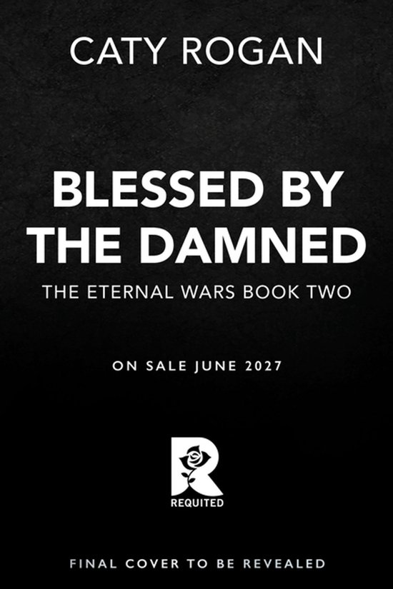 Boekomslag van 'Blessed by the Damned' door Caty Rogan, The Eternal Wars Boek Twee. Verwacht in juni 2027.