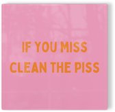 Tegeltje If you miss clean the piss - roze oranje - tegeltje wc - tegeltje met tekst