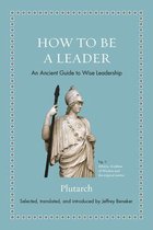 Ancient Wisdom for Modern Readers - How to Be a Leader