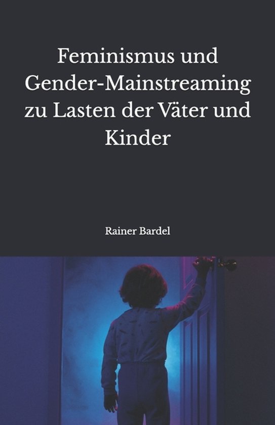 Feminismus und Gender-Mainstreaming zu Lasten der Väter und ... - cover