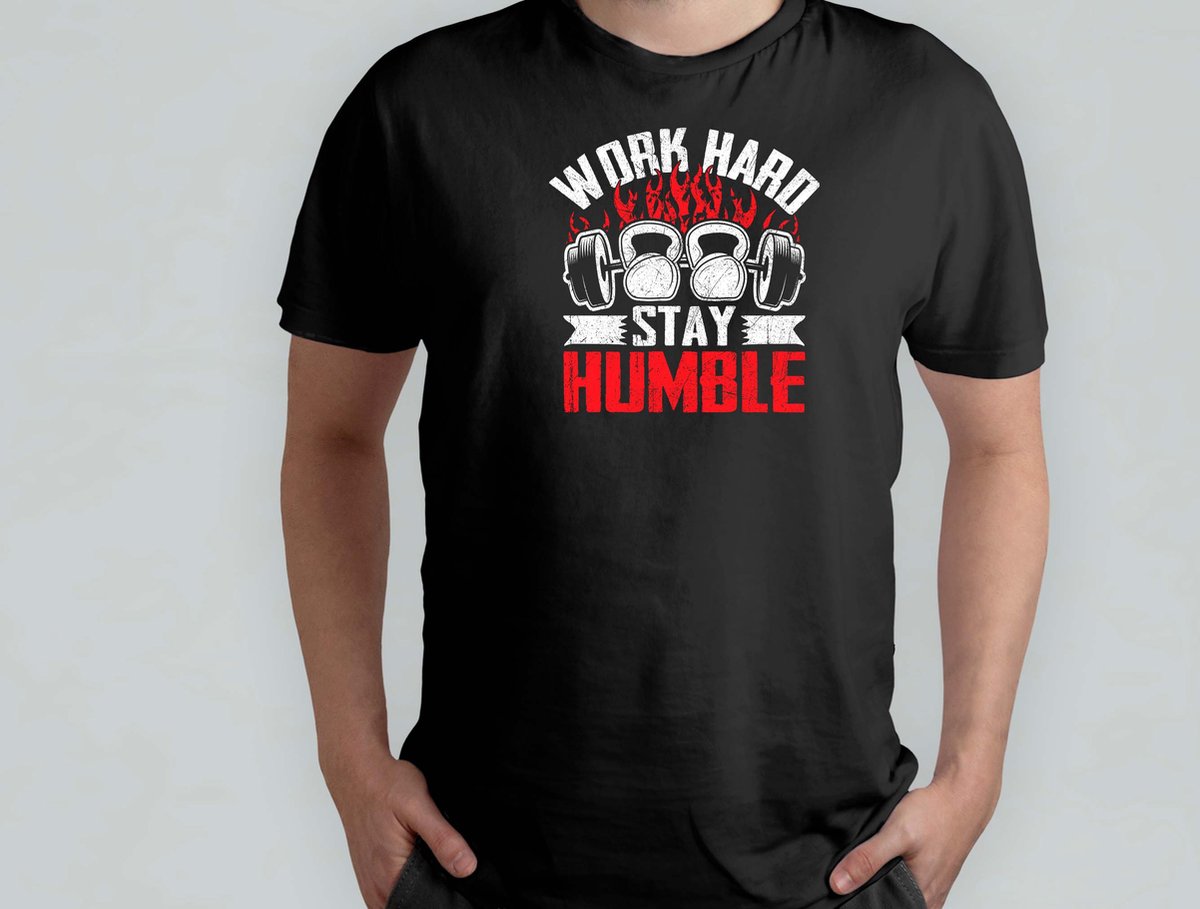 Work hard stay humble - T Shirt - GymLife - WorkoutGoals - FitnessAddict - LiftHeavy - SportschoolLeven - TrainingsDoelen - KrachtTraining - ZwaarTillen