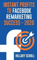 Instant Profits To Facebook Remarketing Success 2020