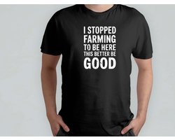 I Stopped Farming to be Here - T Shirt - FarmingLife - FarmFresh - FarmToTable - funny - FarmLovers - BoerenLeven - VersVanDeBoerderij - ModerneLandbouw - VanBoerTotTafel