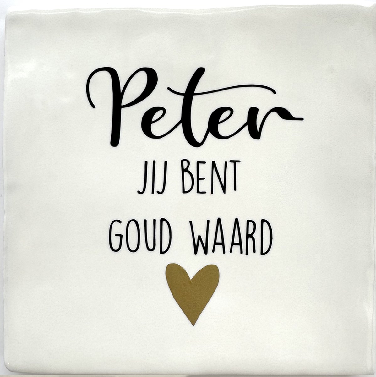 Tekst Tegeltje Peter jij bent goud waard - 10 x 10 cm - Lief Cadeau - Inclusief Plakhaakje - Merk Snoes