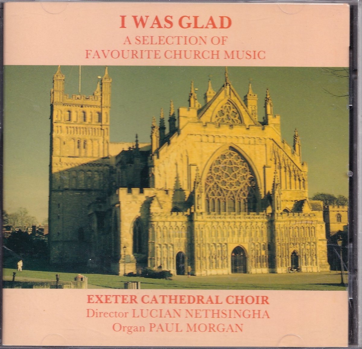 I was glad - Diverse componisten - Exeter Cathedral Choir o.l.v. L. Nethsingha, P. Morgan (orgel)