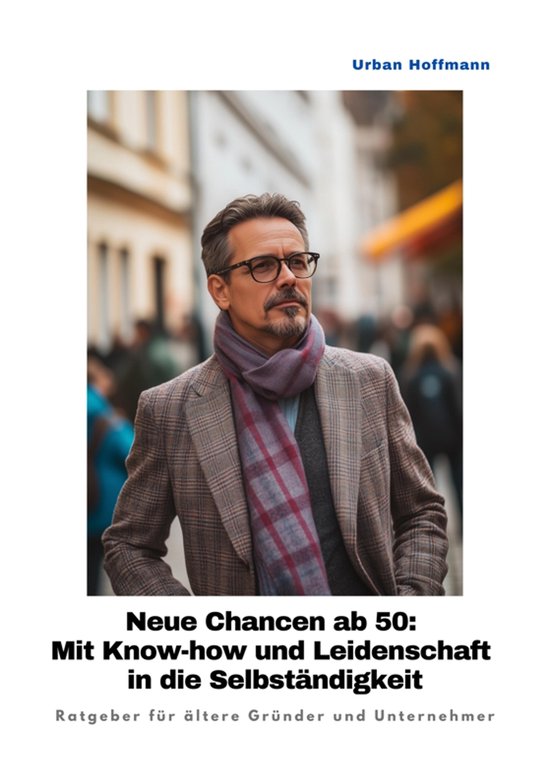 Neue Chancen ab 50: Mit Know-how und Leidenschaft in die Sel ... - cover