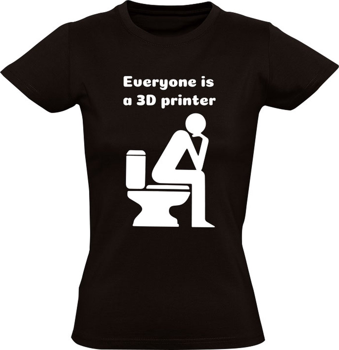 Everyone Is A 3D Printer Dames T-shirt - wc - toilet - poep - vies - bah - printers - shirt