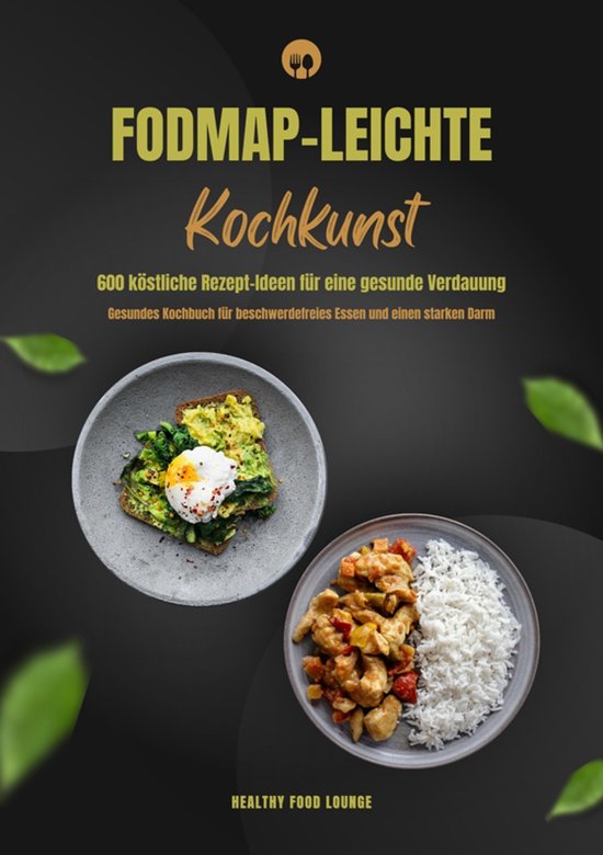FODMAP-leichte Kochkunst: 600 köstliche Rezept-Ideen für e ... - cover