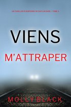 Un Thriller à Suspense de Caitlin Dare 4 - Viens M’Attraper (Un Thriller à Suspense de Caitlin Dare Tome 4)