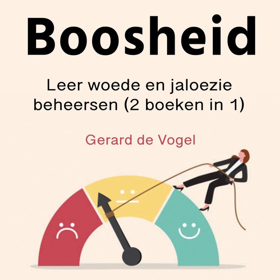 Boek 'Boosheid' met de ondertitel 'Leer woede en jaloezie beheersen (2 boeken in 1)' door Gerard de Vogel. Een afbeelding van een vrouw die een metertje omhoog trekt met een touw, die van rood (boos) naar groen (blij) gaat.