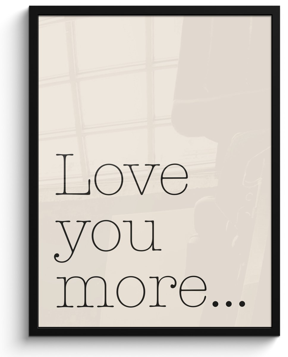 FrameYourWall Poster in lijst - Fotolijst 50x70 cm - Posters - Minimalistisch - Love - Beige - Posterlijst zwart - Decoratie - Wanddecoratie woonkamer - Muurdecoratie slaapkamer Tekst - Love you more