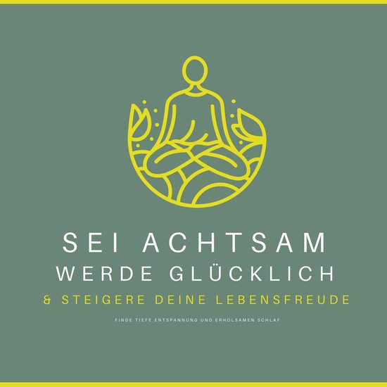 Sei achtsam, werde glücklich & steigere deine Lebensfreude - cover