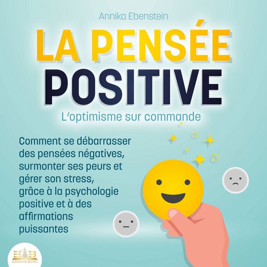 LA PENSÉE POSITIVE - L'optimisme sur commande: Comment se d ... - cover