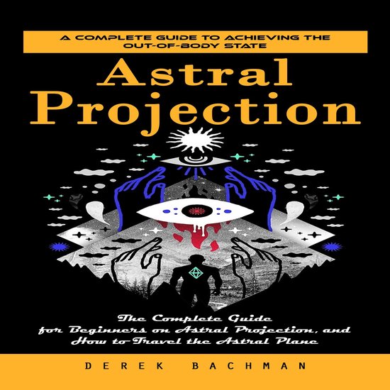 Astral Projection: A Complete Guide to Achieving the Out-of- ... - cover