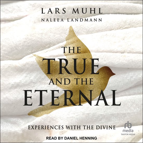 Boekomslag: "The True and the Eternal" door Lars Muhl en Naleea Landmann. Goudkleurige vogel op witte achtergrond. Ervaringen met het goddelijke. Voorgelezen door Daniel Henning.