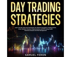 Day Trading Strategies: Learn The Key Tools and Techniques You Need to Succeed in Trading Stocks, Forex, Options, Futures, Cryptocurrency, and ETFs Using Insider Technical Analysis and Risk Management