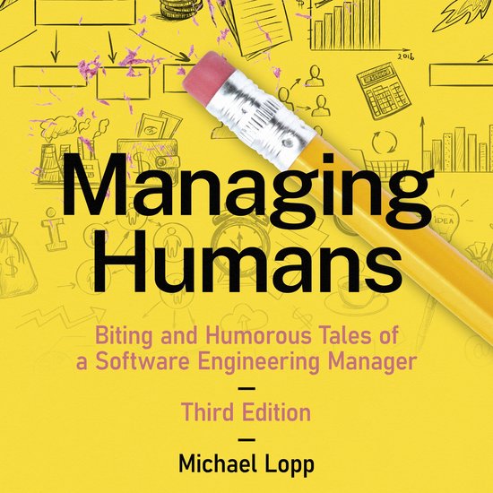 Managing Humans: Biting and Humorous Tales of a Software Eng ... - cover