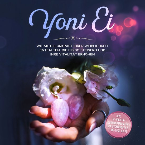 Yoni Ei. Wie Sie die Urkraft Ihrer Weiblichkeit entfalten, d ... - cover