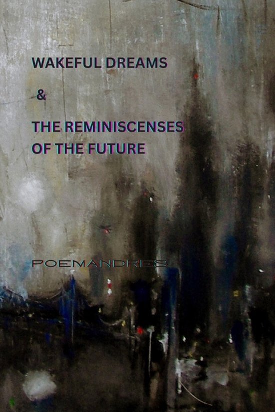 Wakeful Dreams &amp; The Reminiscences of the Future | 9798252331010 ...