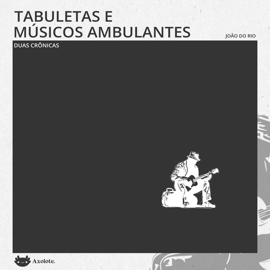 Tabuletas e Músicos ambulantes: duas crônicas - cover