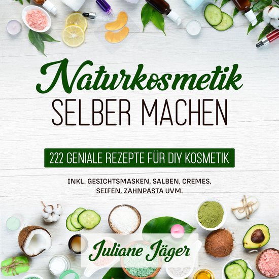 Naturkosmetik selber machen: 222 geniale Rezepte für DIY Ko ... - cover