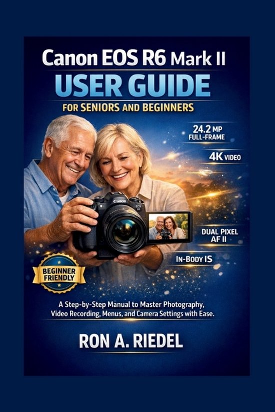 Canon R6 Mark Ii Tutorial Canon EOS R6 Mark II User Guide for Seniors and Beginners, Ron A Riedel ...