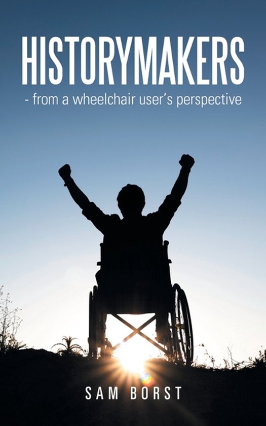 HISTORYMAKERS - from a wheelchair user's perspective - cover