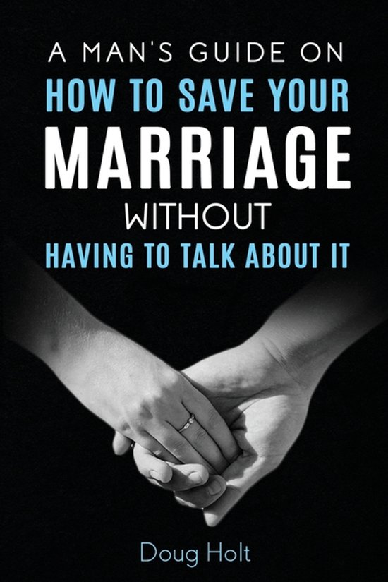 A Man's Guide on How to Save Your Marriage Without Having to ... - cover