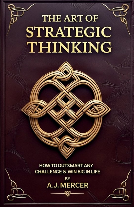 The Art of Strategic Thinking - Outsmart Any Challenge & Win ... - cover