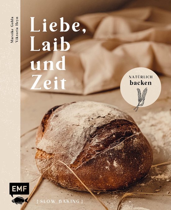 Liebe, Laib und Zeit – Natürlich Brot backen - cover