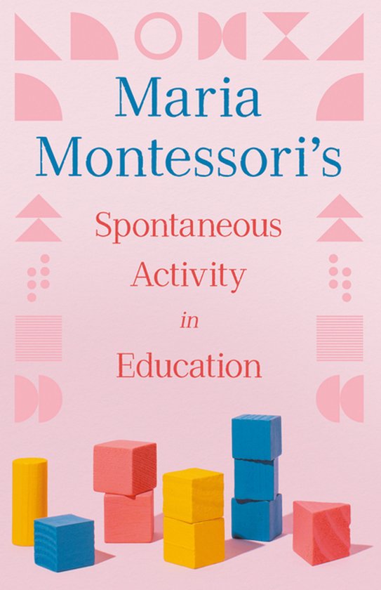 Maria Montessori's Spontaneous Activity in Education - cover