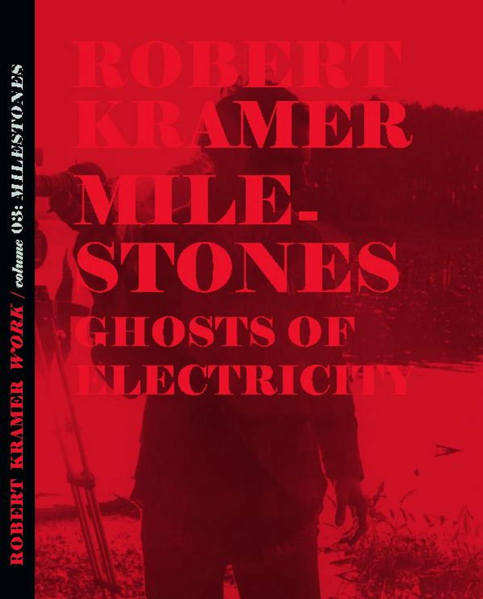 Robert Kramer Work - Volume 03 - Milestones + Ghosts of Electricity