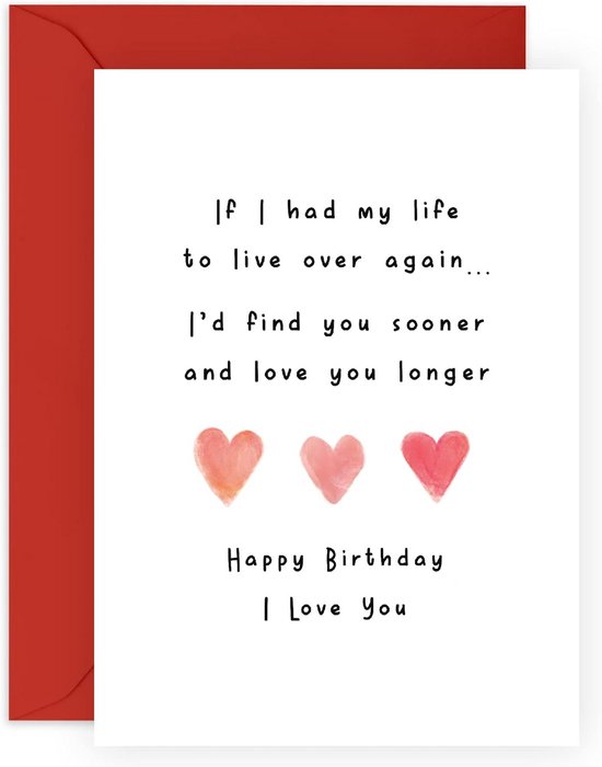 Verjaardagskaart met tekst 'If I had my life to live over again... I'd find you sooner and love you longer' en drie hartjes.