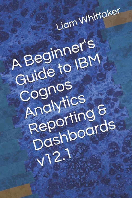 A Beginner's Guide to IBM Cognos Analytics Reporting & Dashb ... - cover
