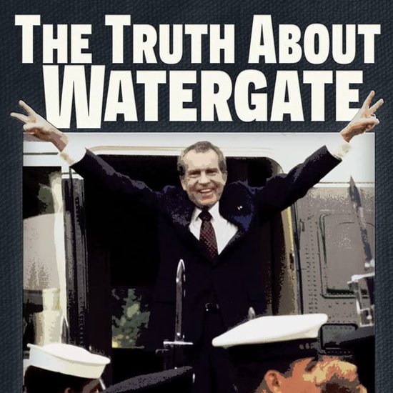 The Truth About Watergate