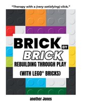 Brick By Brick - Rebuilding Through Play (with LEGO(R) Bricks)