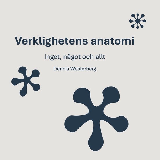 Verklighetens anatomi : Inget, något och allt - cover