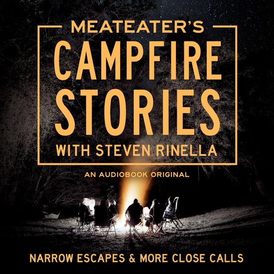 MeatEater's Campfire Stories: Narrow Escapes & More Close Ca ... - cover