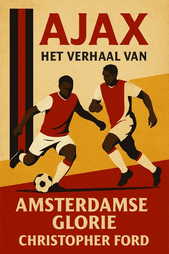 Voetbal geschiedenis - Ajax: Het Verhaal van Amsterdamse Glo ... - cover