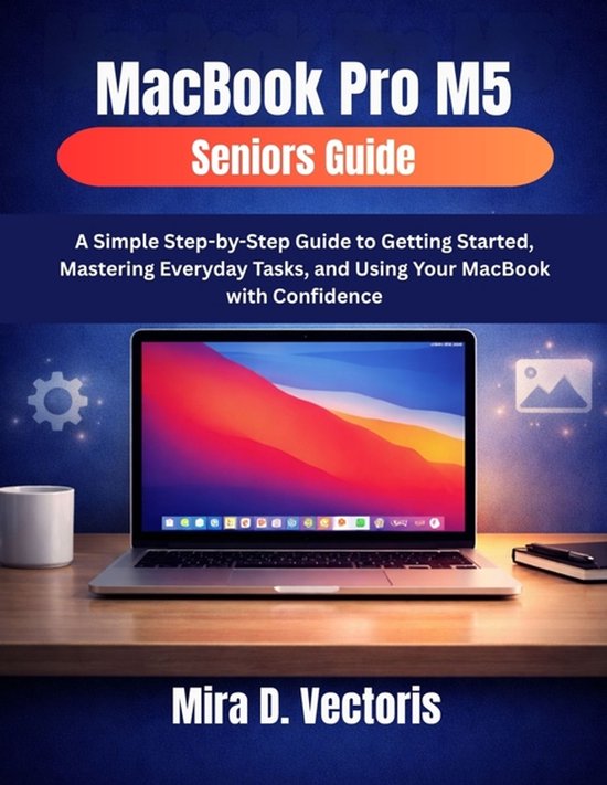 Boekomslag: MacBook Pro M5 Seniors Guide, een gids voor senioren om hun MacBook te gebruiken.
