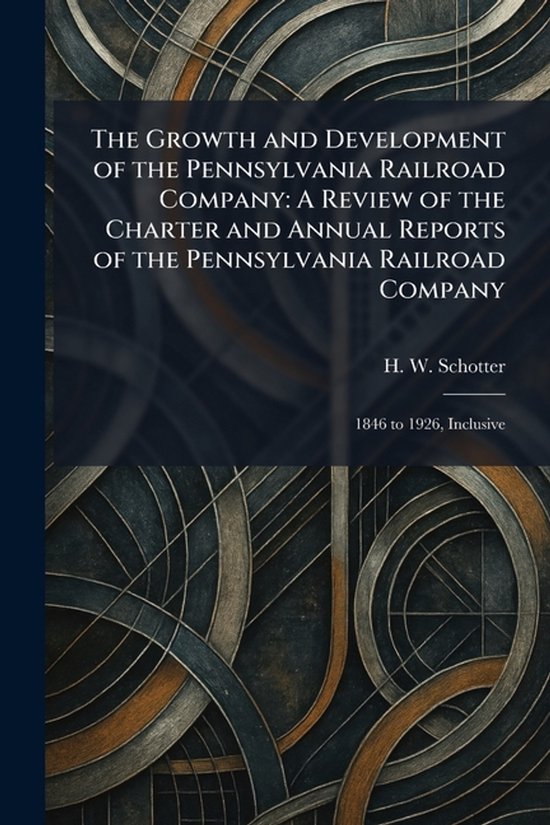 The Growth and Development of the Pennsylvania Railroad Comp ... - cover