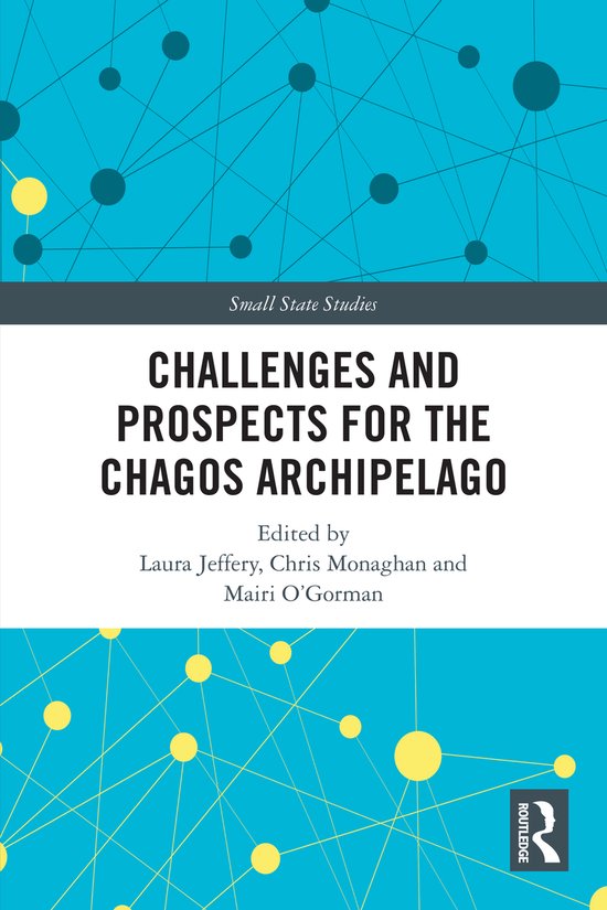 Boek: Small State Studies - Challenges and Prospects for the Chagos Archipelago, geredigeerd door Laura Jeffery, Chris Monaghan en Mairi O'Gorman.