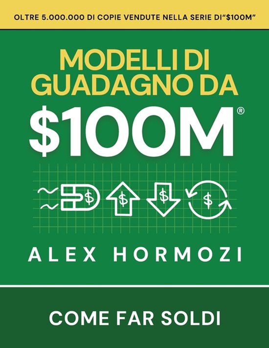 Boekomslag "100M Modellen van verdienen". Groene achtergrond met gele tekst en het dollarteken. Met de ondertitel "Hoe geld te verdienen."